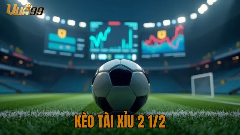 kèo bóng đá tài xỉu 2 1/2