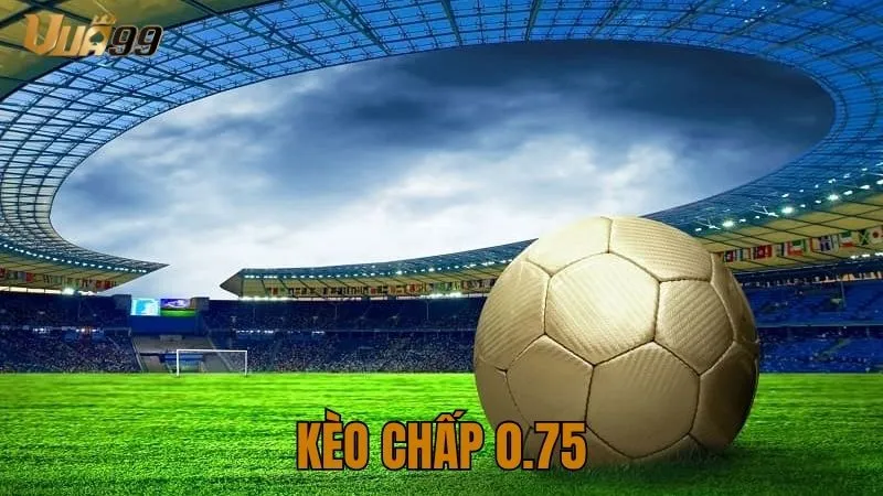 kèo chấp 0.75