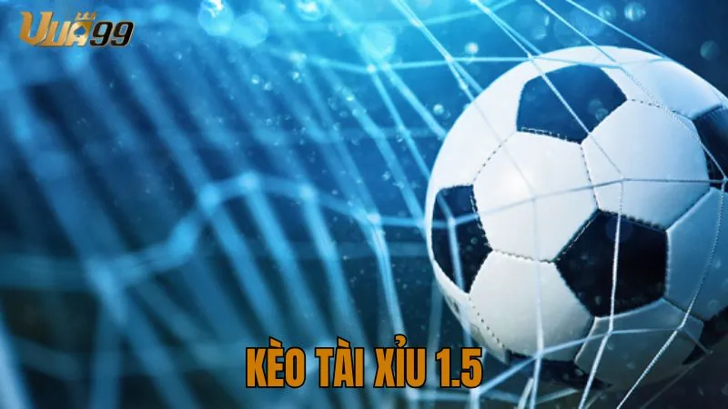 kèo tài xỉu 1.5