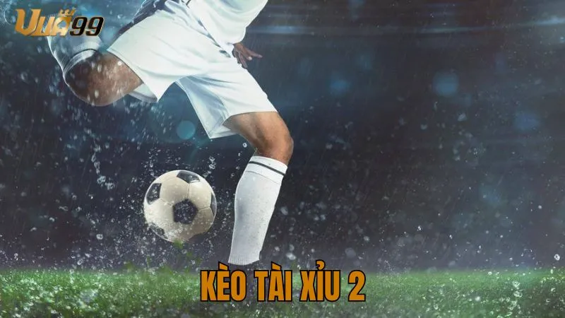 kèo tài xỉu 2