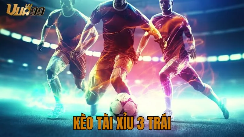 kèo tài xỉu 3 trái